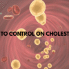 How to control on Cholesterol
